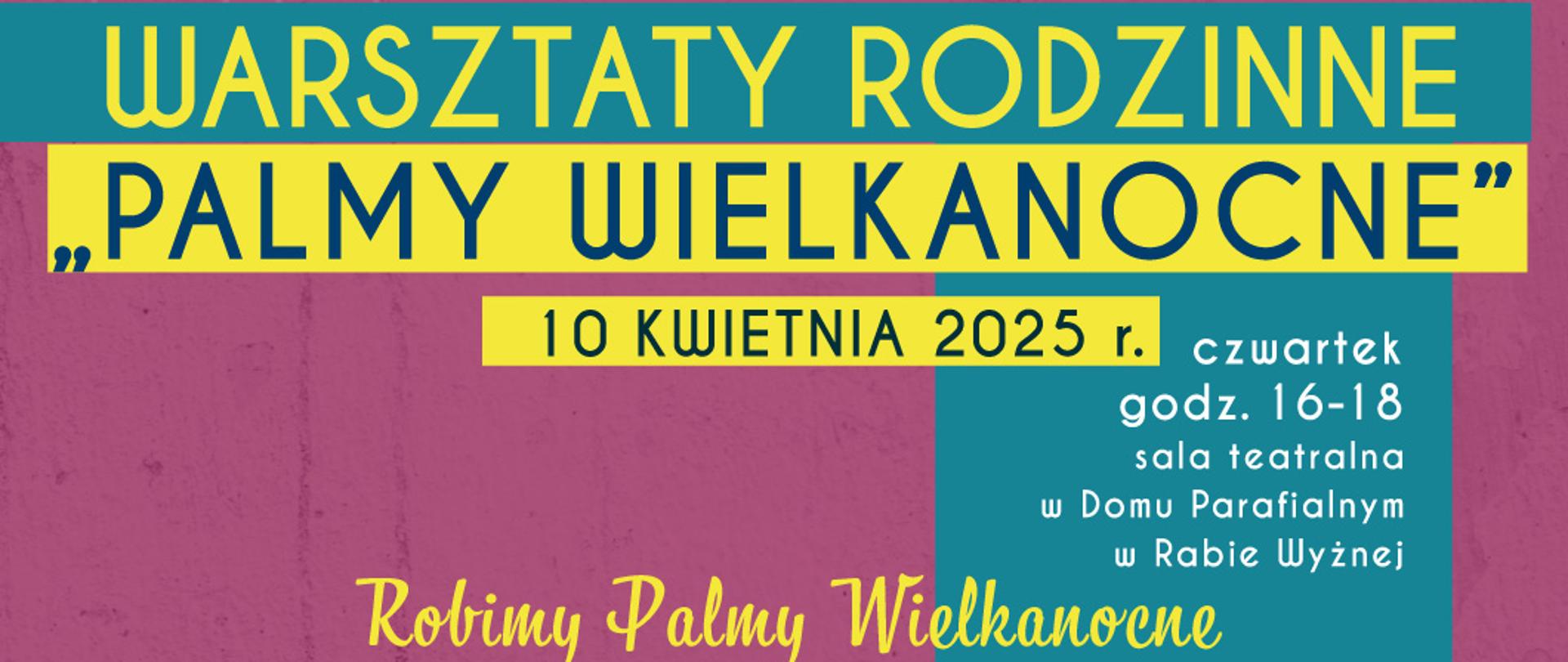 plakat warsztaty Rodzinne Palmy Wielkanocne - informacje o warsztatach na dole plakatu zdjęcie przykładowych trzech palm na środku plakatu. Kolorystyka różowy, żółty, morski.