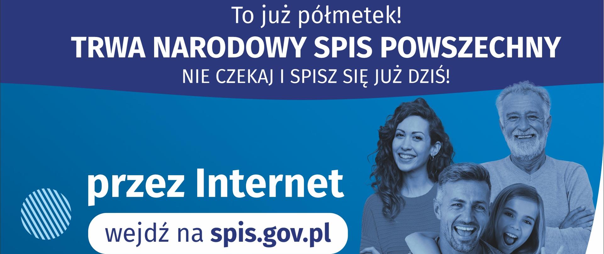 Plakat przedstawia ludzi oraz napis „To już półmetek! TRWA NARODOWY SPIS POWSZECHNY NIE CZEKAJ i SPISZ SIĘ JUŻ DZIŚ! przez Internet wejdź na spis.gov.pl, przez telefon zadzwoń na 222799999, może zadzwonić do Ciebie rachmistrz z numeru 22 828 88 88 lub 22 279 99 99, może odwiedzić Cię w domu rachmistrz. Liczymy się DLA POLSKI!”