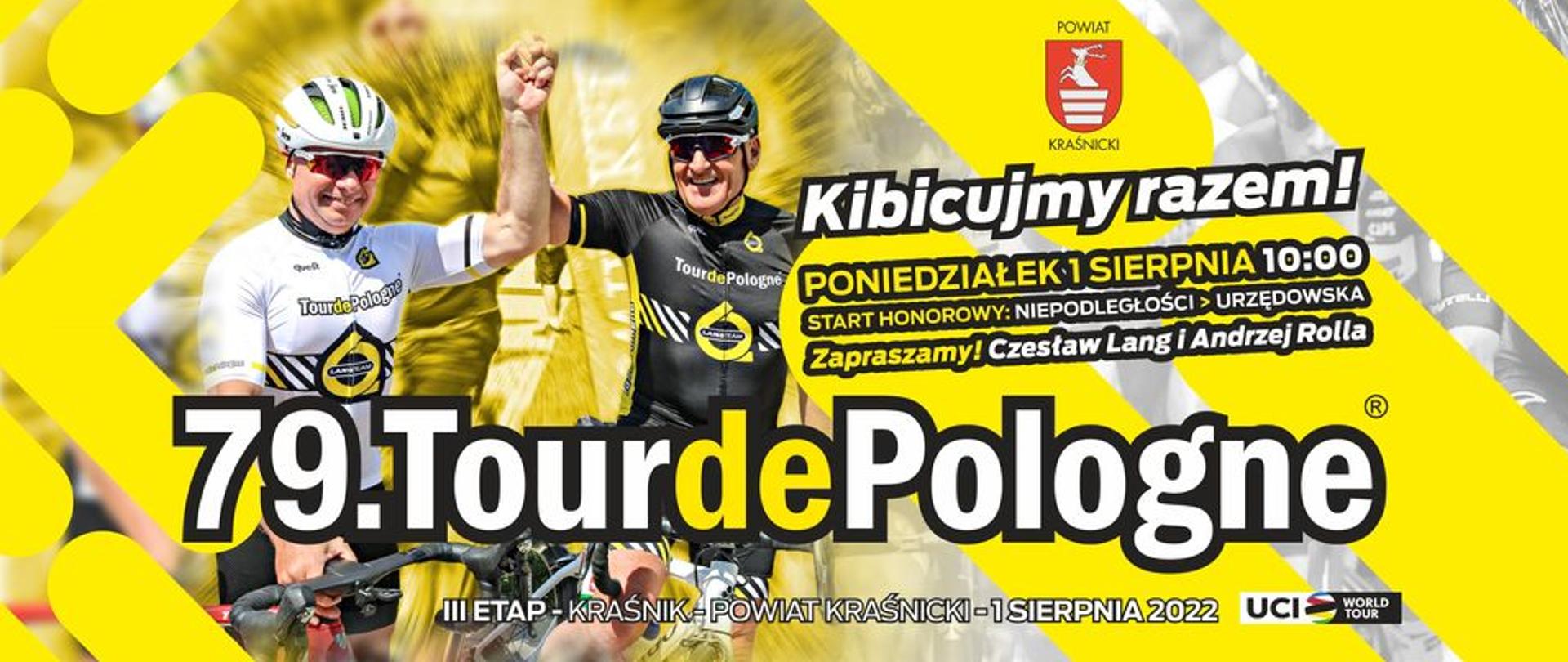 79.Tour de Pologne III etap- Kraśnik- Powiat Kraśnicki- 1 sierpnia 2022. Kibicujemy razem! Poniedziałek 1 sierpnia 10:00. Start Honorowy Niepodległości- Urzędowska. zapraszamy Czesław Lang i Andrzej Rolla.