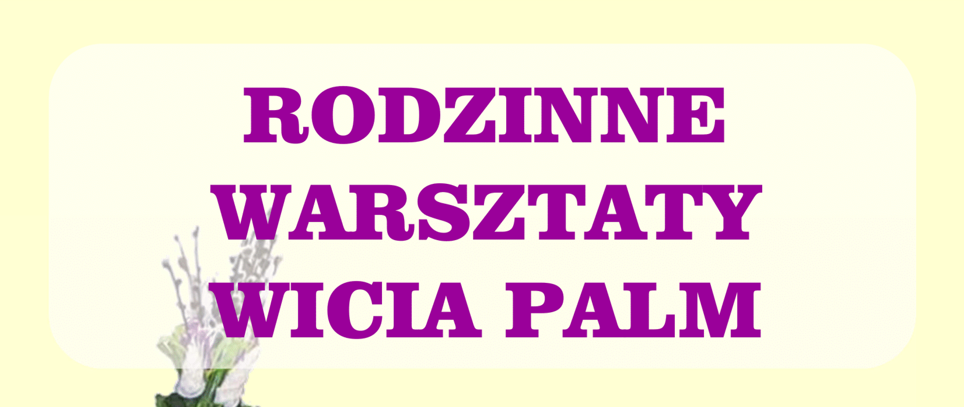 Rodzinne warsztaty wicia palm