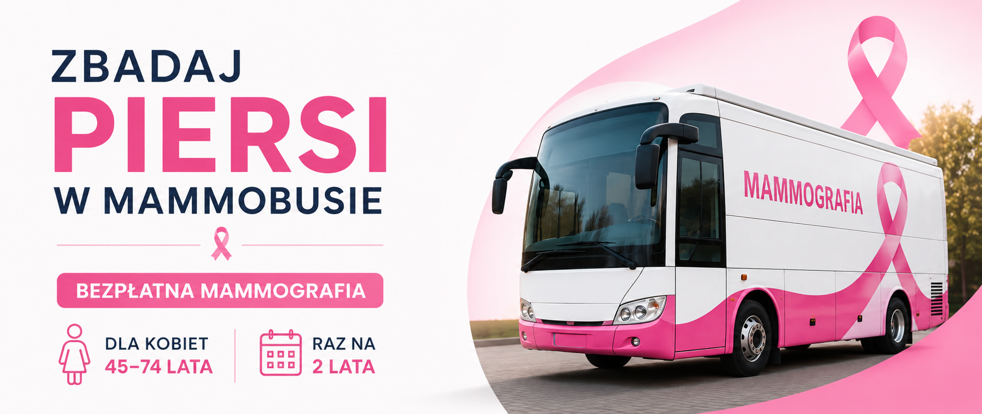 Grafika informacyjna dotycząca bezpłatnej mammografii. Po lewej stronie znajduje się napis „Zbadaj piersi w mammobusie” oraz informacja, że badanie jest przeznaczone dla kobiet w wieku 45–74 lata i można je wykonywać raz na dwa lata. Po prawej stronie widoczny jest biało-różowy mammobus z symbolem różowej wstążki.