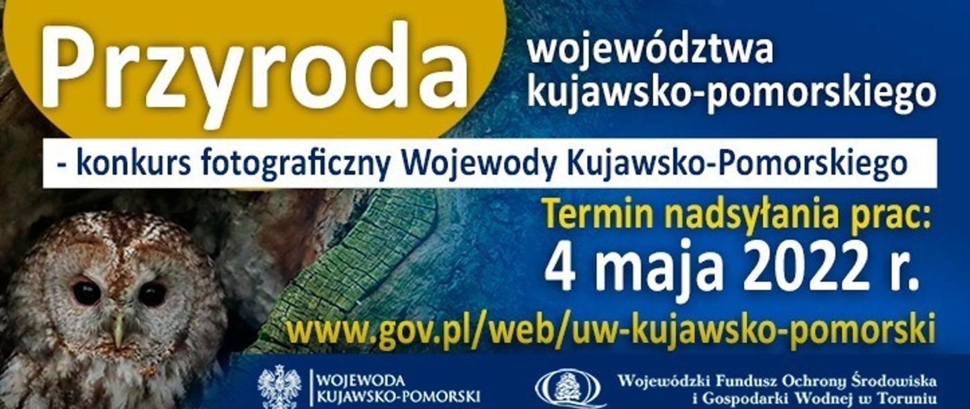 grafika przedstawia sowę z logotypem Wojewoda Kujawsko-Pomorski i Wojewódzki Fundusz Ochrony Środowiska i Gospodarki Wodnej w Toruniu, na grafice znajduje się napis Przyroda województwa kujawsko-pomorskiego - konkurs fotograficzny Wojewody Kujawsko Pomorskiego, Termin nadsyłania prac: 4 maja 2022 r. 