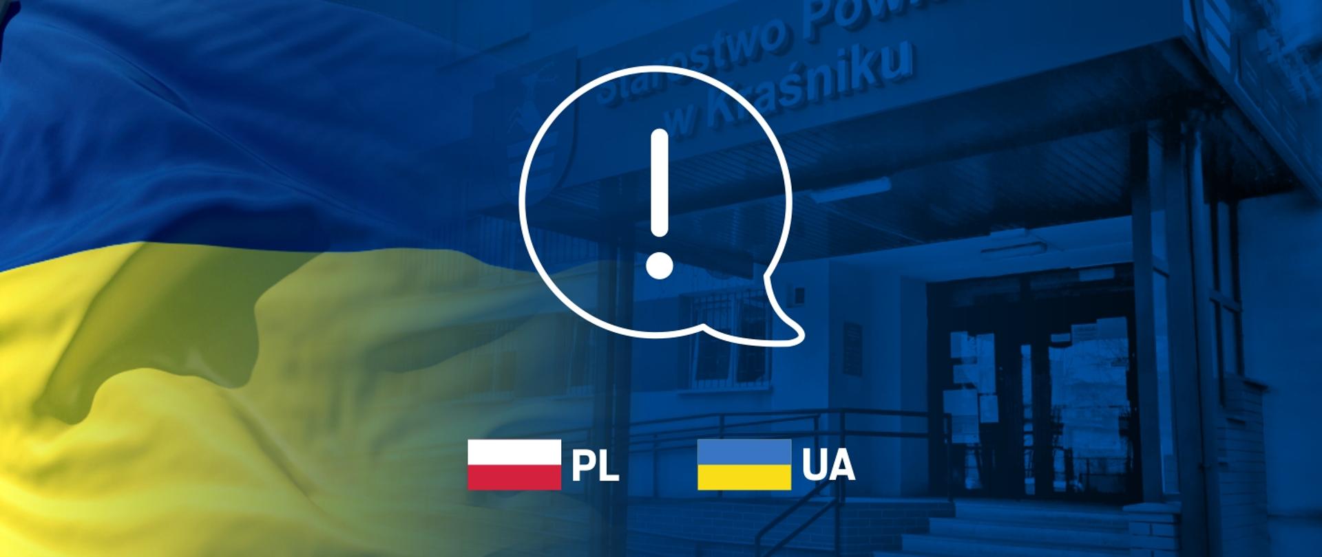 Grafika przedstawia "dymek rozmowy" ze znakiem wykrzyknika, który oznacza ważny komunikat. Poniżej znajdują się kolejno: flaga Polski i jej oznaczenie PL, flaga Ukrainy z oznaczeniem UA. Flagi oznaczają, że komunikat jest dwujęzyczny. Tło stanowi grafika w odcieniach niebieskich i żółtych. Na grafice znajdują się flaga Ukrainy i wizerunek budynku Starostwa Powiatowego w Kraśniku. 