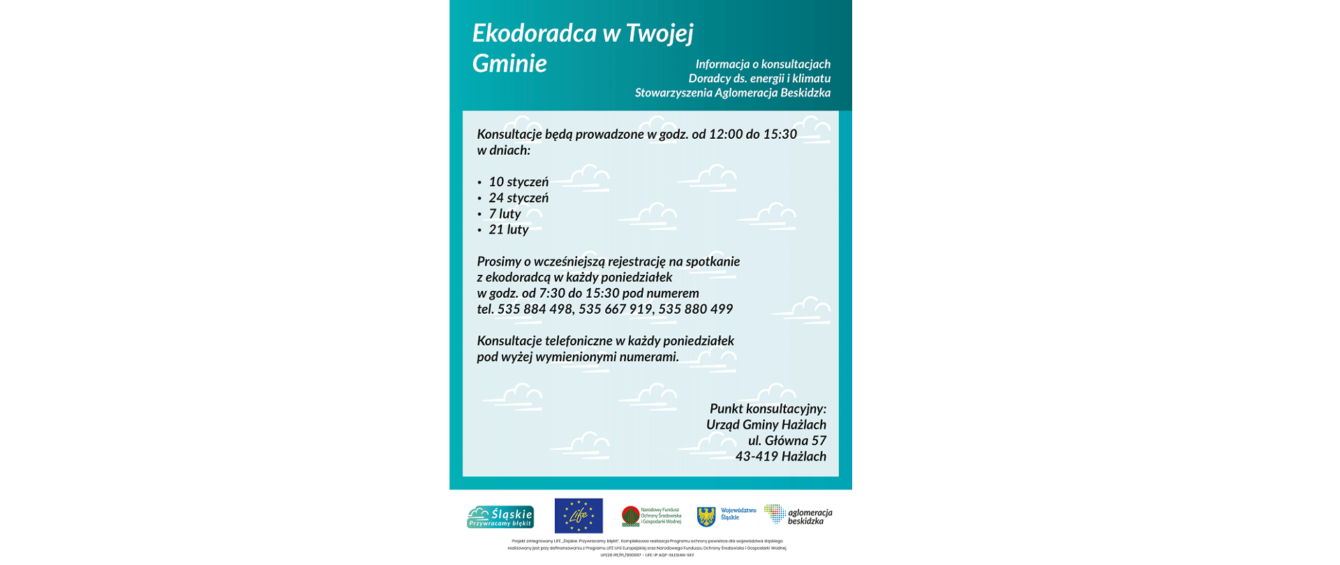 Plakat informujący o konsultacjach. Ekodoradca w Twojej Gminie. Informacja o konsultacjach. Punkt konsultacyjny: Urząd Gminy Hażlach, ul. Główna 57, 43-419 Hażlach. Logotypy: Śląskie. Przywracamy błękit, LIFE, Narodowy Fundusz Ochrony Środowiska i Gospodarki Wodnej, Województwo Śląskie, Aglomeracja Beskidzka. 