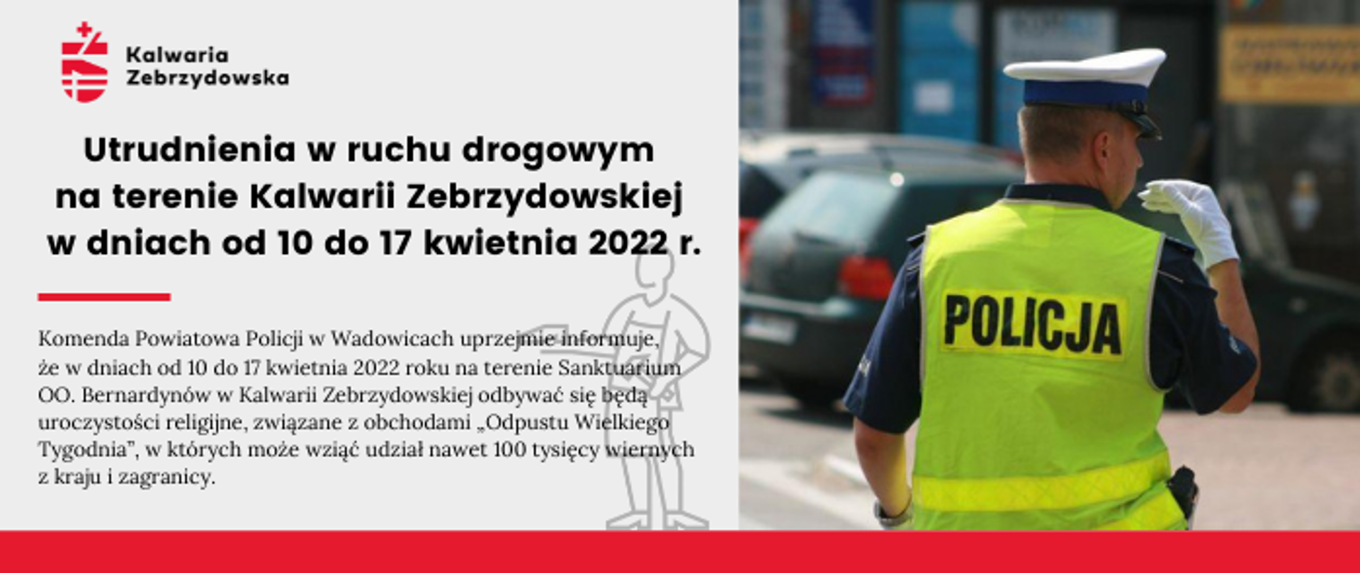 Plansza informacyjna o treści - Utrudnienia w ruchu drogowym na terenie Kalwarii Zebrzydowskiej w dniach od 10 do 17 kwietnia 2022 roku. W prawej części postać policjanta kierującego ruchem drogowym. 