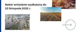 Do 23 listopada 2022 r. został wydłużony termin składania wniosków o przyznanie pomocy finansowej w zakresie wsparcia finansowego rodzin, którym zagraża utrata płynności finansowej w związku z wystąpieniem w gospodarstwie rolnym w 2022 r. szkód spowodowanych niekorzystnymi zjawiskami atmosferycznymi. 
