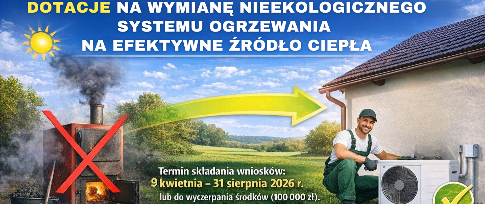 DOTACJE NA WYMIANĘ NIEEKOLOGICZNEGO SYSTEMU OGRZEWANIA OPARTEGO NA PALIWIE STAŁYM NA EFEKTYWNE ŻRÓDŁO CIEPŁA