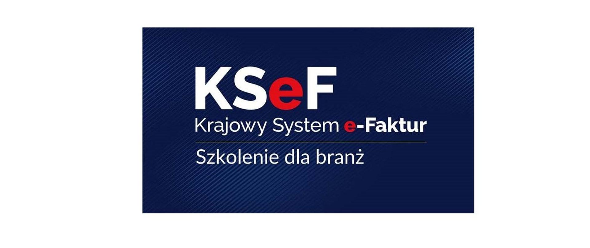 Krajowy System e-Faktur. KSeF Krajowy System e-Faktur. Szkolenie dla branż
