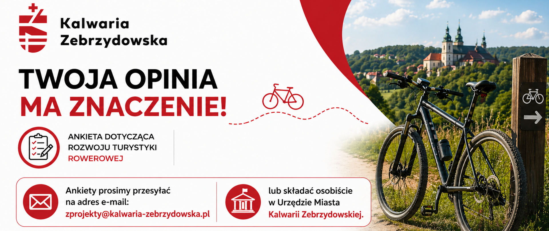 Pozioma grafika promocyjna Gminy Kalwaria Zebrzydowska zachęcająca do udziału w ankiecie dotyczącej rozwoju turystyki rowerowej. Po lewej stronie znajduje się logo gminy oraz duży napis „Twoja opinia ma znaczenie!”. Poniżej informacja o ankiecie oraz sposób jej złożenia: e-mail zprojekty@kalwaria-zebrzydowska.pl
lub osobiście w Urzędzie Miasta Kalwarii Zebrzydowskiej. Po prawej stronie widoczny jest rower stojący przy drodze w zielonym krajobrazie z widokiem na zabudowę Kalwarii Zebrzydowskiej i klasztor w tle. Grafika utrzymana w biało-czerwonej kolorystyce z motywem ścieżki rowerowej.