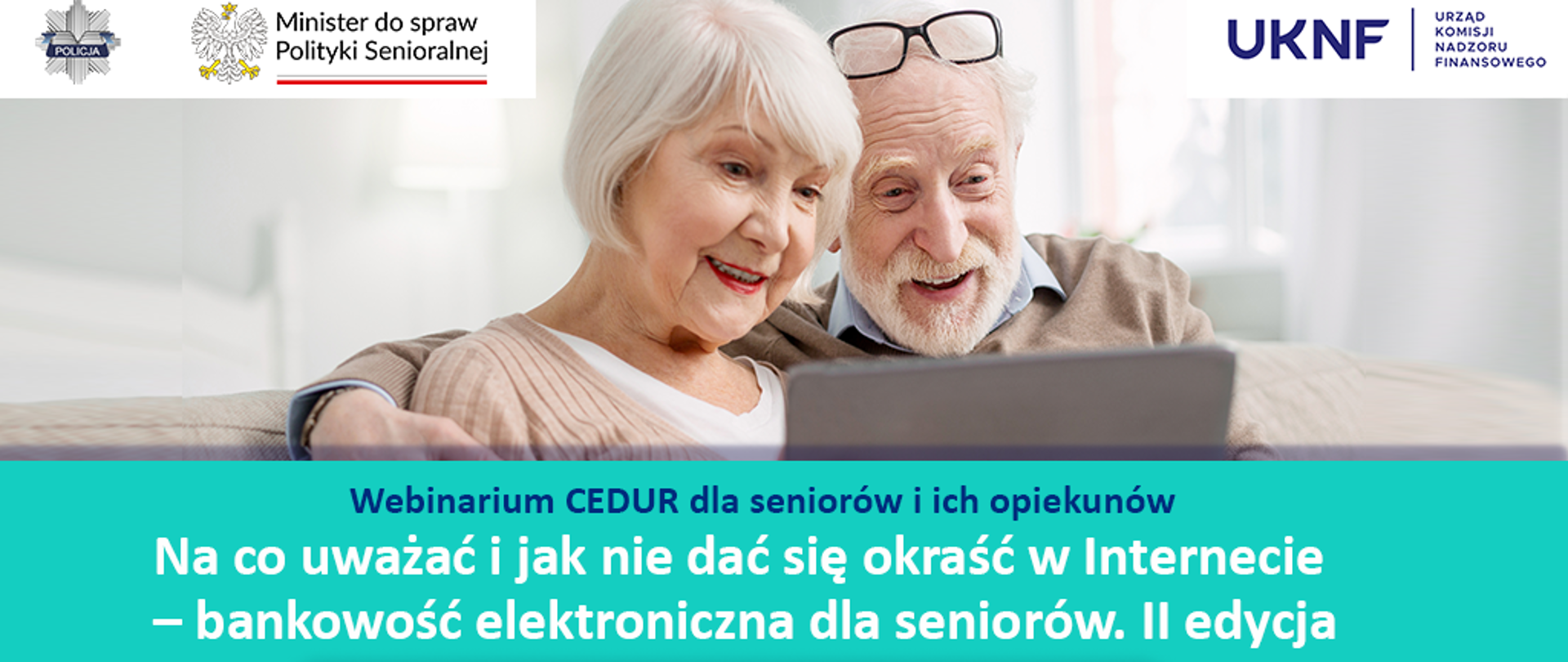  Baner przedstawia dwoje starszych osób i promujący - Na co uważać i jak nie dać się okraść w Internecie – bankowość elektroniczna dla seniorów - organizowany przez UKNF, Policje oraz Ministra do spraw Polityki Senioralnej