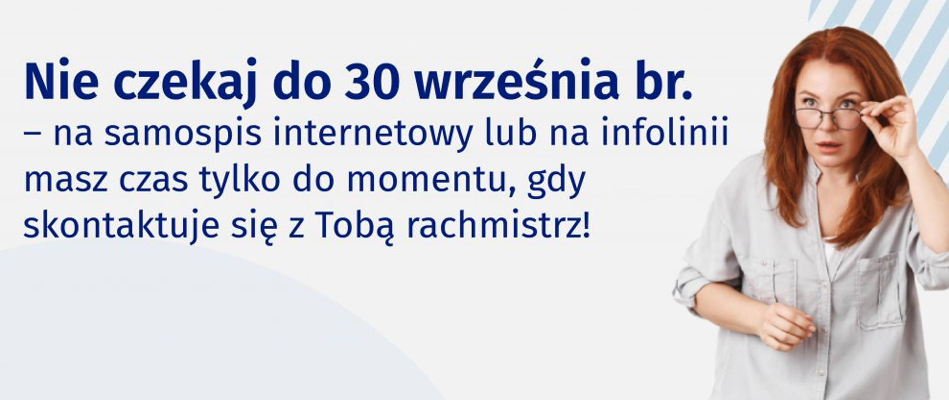 Napis: "Nie czekaj do 30 września br. - na samospis internetowy lub na infolinii masz czas tylko do momentu, gdy skontaktuje się z Tobą rachmistrz!" obok zdjęcie kobiety poprawiającej okulary