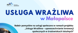 Plakat informacyjny " Usługa Wrażliwa w Małopolsce" - nabór pomysłów na usługi społeczne. Termin składania zgłoszeń: 22.12.2025-30.01.2026. Organizator ROPS Kraków, projekt współfinansowany z Funduszy Europejskich 