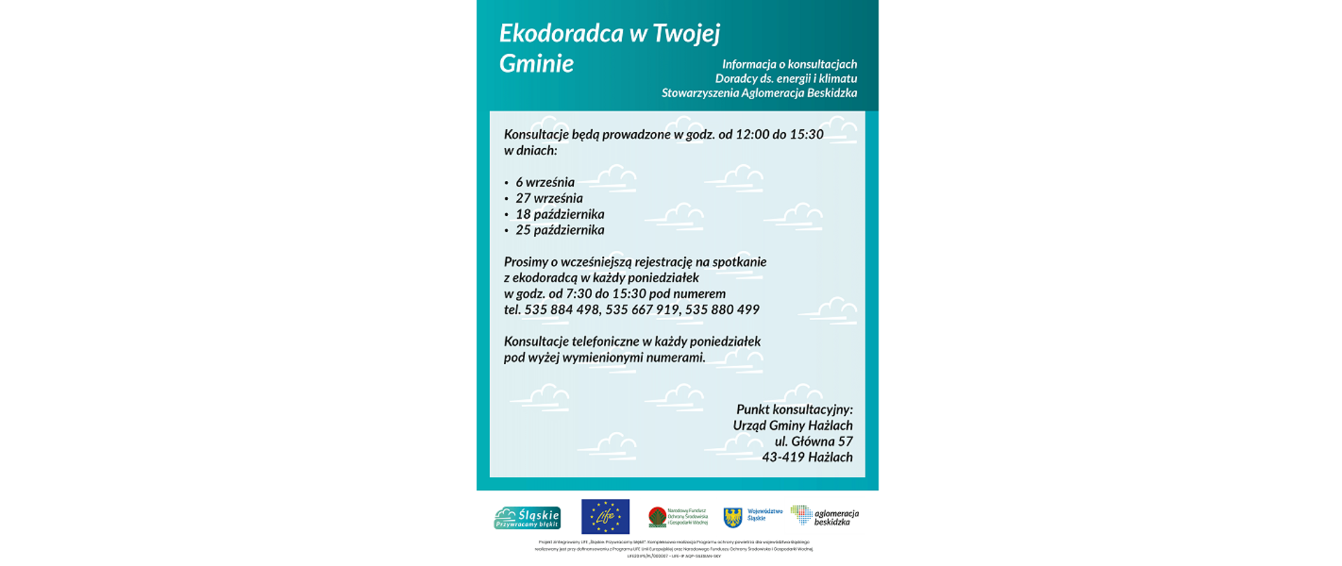 Plakat informujący o konsultacjach. Ekodoradca w Twojej Gminie. Informacja o konsultacjach. Punkt konsultacyjny: Urząd Gminy Hażlach, ul. Główna 57, 43-419 Hażlach. Logotypy: Śląskie. Przywracamy błękit, LIFE, Narodowy Fundusz Ochrony Środowiska i Gospodarki Wodnej, Województwo Śląskie, Aglomeracja Beskidzka. 