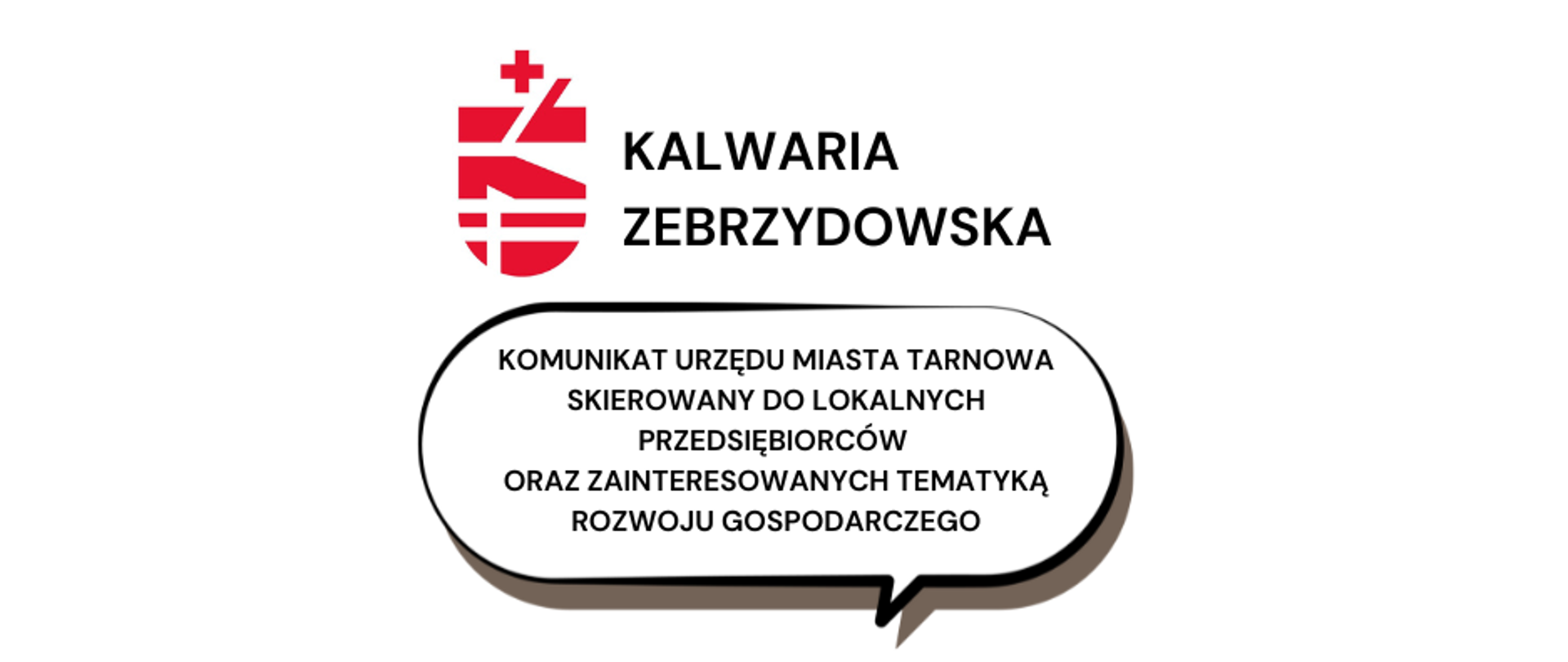 Na grafice znajduje się herb Kalwarii Zebrzydowskiej, napis Kalwaria Zebrzydowska oraz Komunikat Urzędu Miasta Tarnowa skierowany do lokalnych przedsiębiorców oraz zainteresowanych tematyką rozwoju gospodarczego