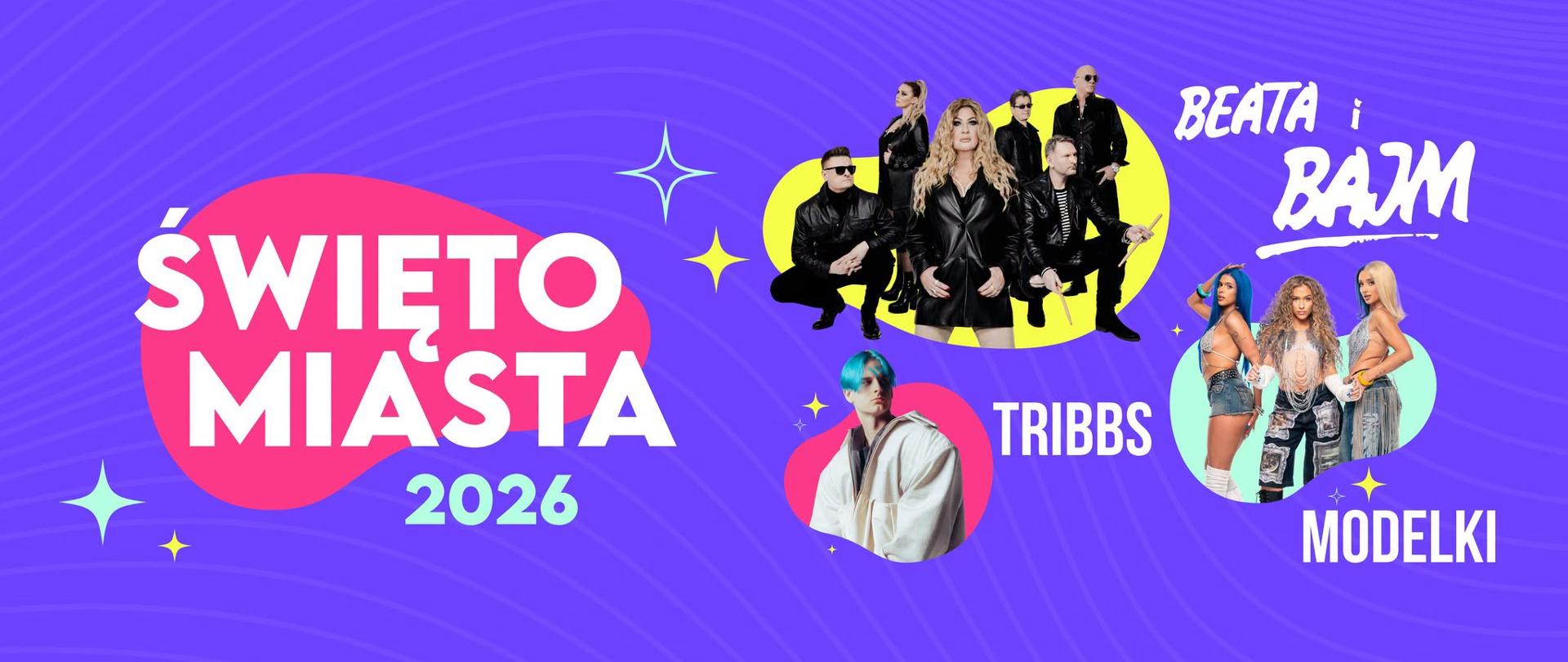 Grafika promująca Święto Miasta 2026 na fioletowym tle z delikatnym falistym wzorem. Po lewej stronie znajduje się duży napis „Święto Miasta 2026”. Po prawej zaprezentowano artystów, którzy wystąpią podczas wydarzenia: Beata i Bajm, Tribbs oraz Modelki. Całość uzupełniają kolorowe elementy graficzne w kształcie gwiazdek i okręgów.