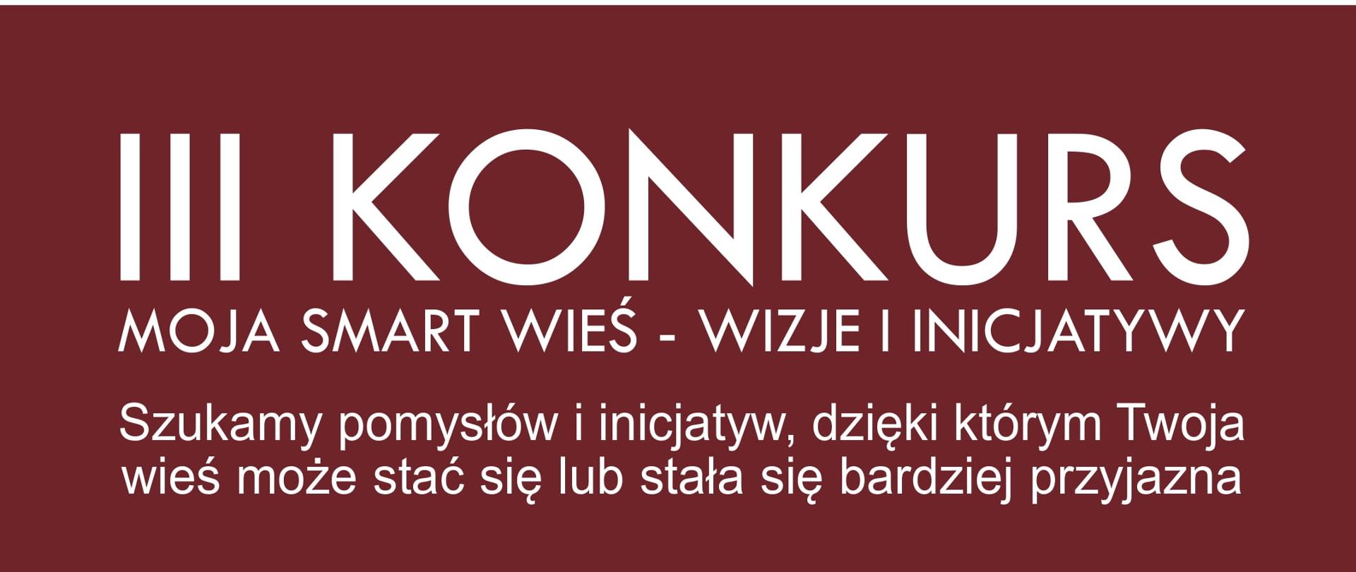 plakat konkursu z tekstem: III KONKURS MOJA SMART WIEŚ - WIZJE I INICJATYWY Szukamy pomysłów i inicjatyw, dzięki którym Twoja wieś może stać się lub stała się bardziej przyjazna. Zgłoszenia do konkursu oraz prace konkursowe należy składać do 28 lutego 2023 roku