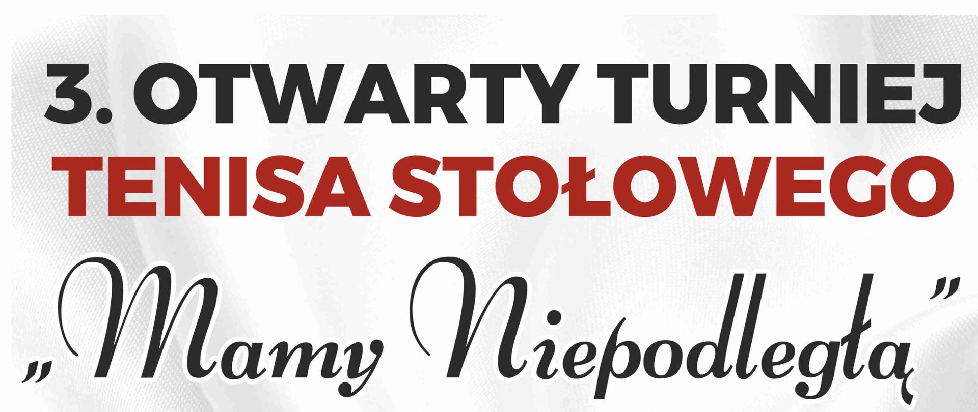Plakat zawodów. Od góry zawiera następującą treść: 3. Otwarty Turniej Tenisa Stołowego „Mamy Niepodległą”, 16 listopada 2024 r. (sobota) godz. 9.00, sala gimnastyczna Publicznej Szkoły Podstawowej w Liśniku Dużym, Liśnik Duży 161, Program: 8.00-9.00 - weryfikacja uczestników, 9.20 - uczczenie 106 rocznicy odzyskania przez Polskę Niepodległości, 9.30 - uroczyste otwarcie turnieju, 9.45-15.30 - rozegranie turnieju w I kategorii - skrzatów i skrzatek, 9.45-15.30 - rozegranie turnieju w II kategorii - żaków i żaczek, 9.45-15.30 - rozegranie turnieju w III kategorii - młodzików i młodziczek, 9.45-15.30 - rozegranie turnieju w IV kategorii - kadetów i kadetek, 15.30 - ogłoszenie wyników oraz wręczenie pucharów, dyplomów i nagród rzeczowych, 16.00 - uroczyste zakończenie turnieju. Zgłoszenia do 14.11.2024 r.. do godz. 20.00 do osiągnięcia limitu 100 startujących za pośrednictwem poczty elektronicznej: uks_panda@wp.pl. Na samym dole znajdują się loga partnerów turnieju.