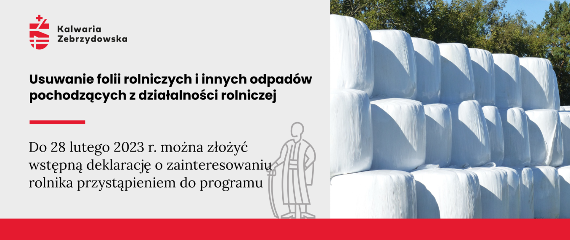 Baner - na szarym tle po lewej logo Kalwarii, napis Do 28 lutego 2023 r. można złożyć wstępną deklarację o zainteresowaniu rolnika przystąpieniem do programu, po prawej fotografia stosu bali z sianem owiniętych folią z tworzywa sztucznego, pośrodku kontur postaci symbolizującej Mikołaja Zebrzydowskiego, u dołu czerwona kreska