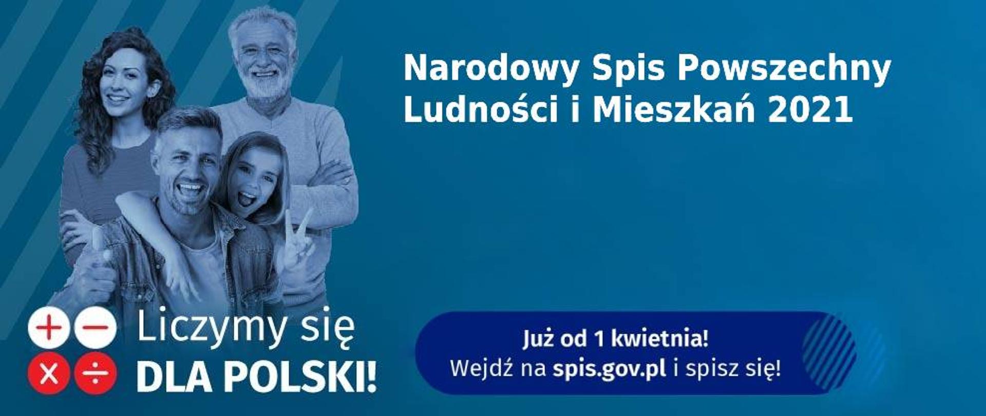 Zdjęcie pozującej rodziny: dziadek, mama, tata i córka, obok napisy "Liczymy się dla Polski", "Narodowy Spis Powszechny Ludności i Mieszkań 2021", "Już od 1 kwietnia! Wejdź na spis.gov.pl i spisz się!"