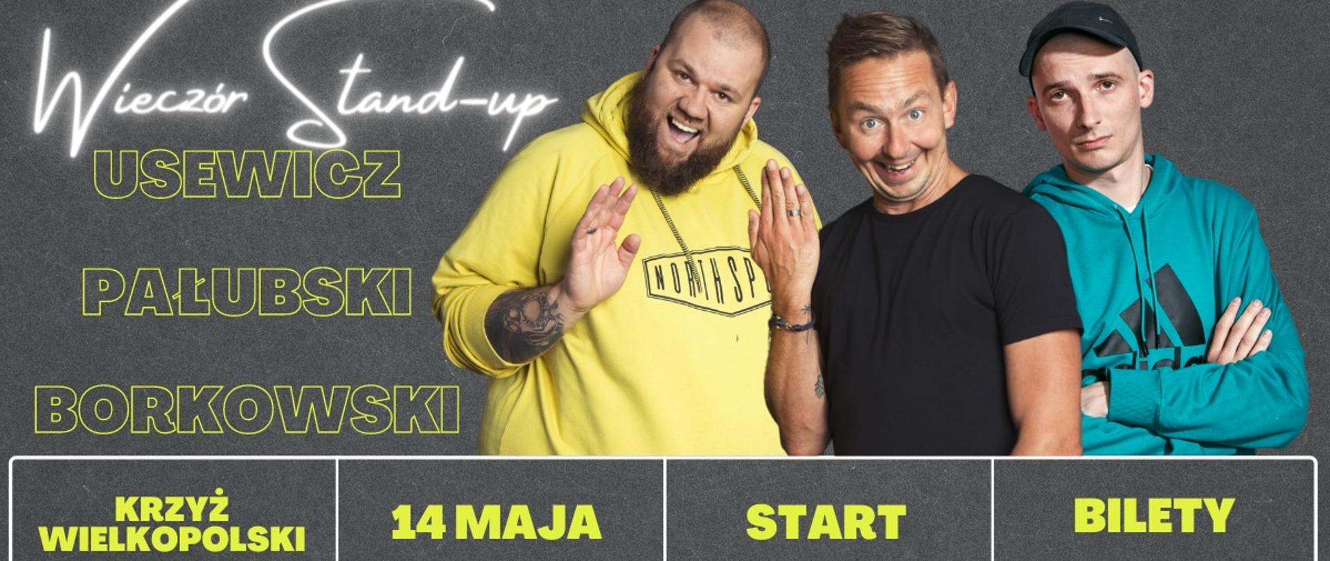 Wieczór Stand-Up - Usewicz, Pałubski, Borkowski
Krzyż Wielkopolski, 14 maja 2022, godz. 18.00
Miejsko-Gminny Ośrodek Kultury
Bilety od 30 zł