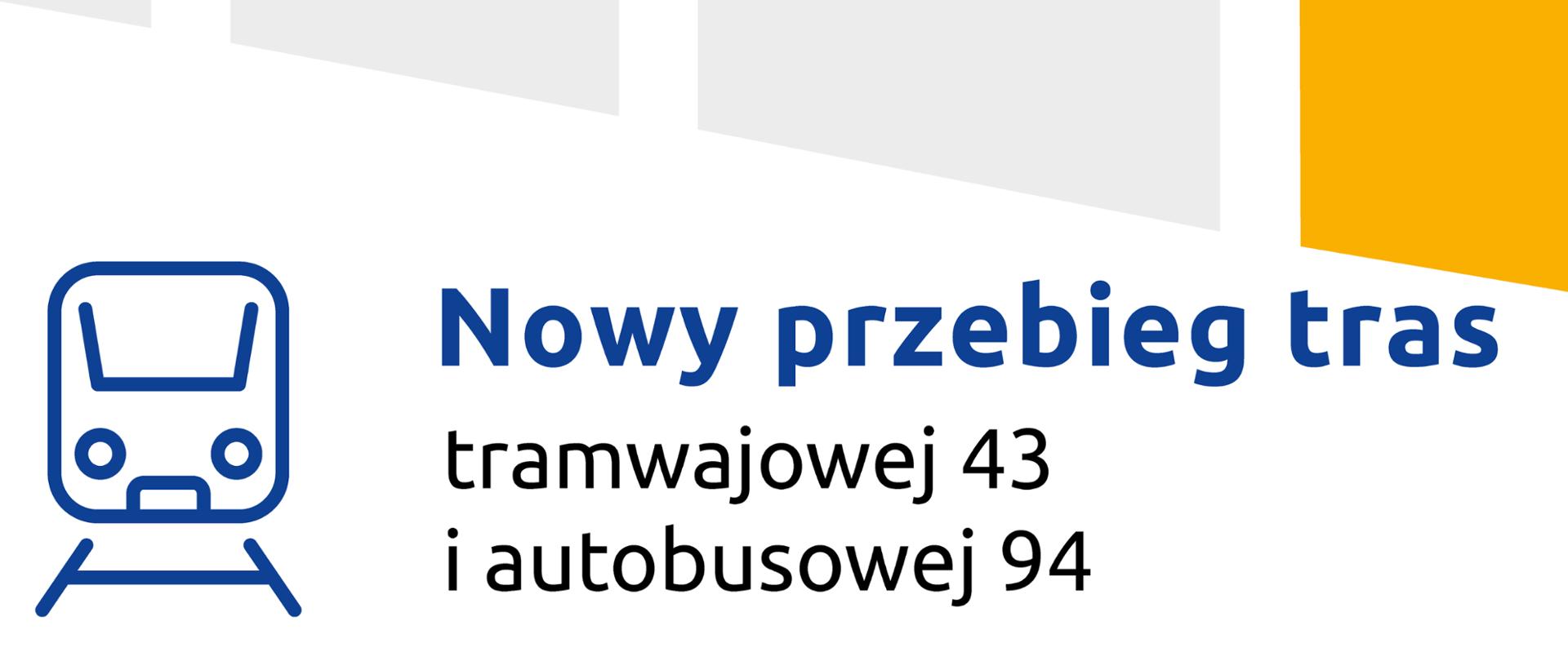 Grafika z mapą przejazdu. Tekst: Nowy przebieg tras tramwajowej 43 i autobusowej 94