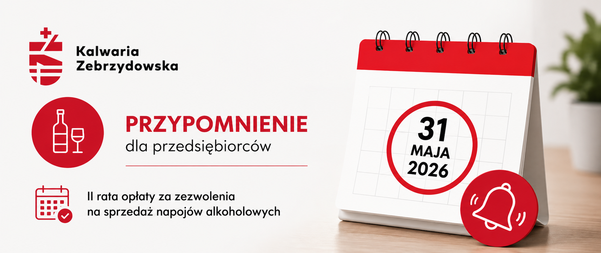 Grafika informacyjna Gminy Kalwaria Zebrzydowska przypominająca przedsiębiorcom o terminie wniesienia II raty opłaty za zezwolenia na sprzedaż napojów alkoholowych. Po lewej stronie znajduje się logo miasta, czerwone ikony butelki i kieliszka oraz kalendarza z zaznaczeniem terminu płatności. Centralnie umieszczony jest napis „Przypomnienie dla przedsiębiorców”. Po prawej stronie widoczny jest kalendarz z wyróżnioną datą 31 maja 2026 oraz ikoną dzwonka symbolizującą przypomnienie. Grafika utrzymana jest w biało-czerwonej kolorystyce.