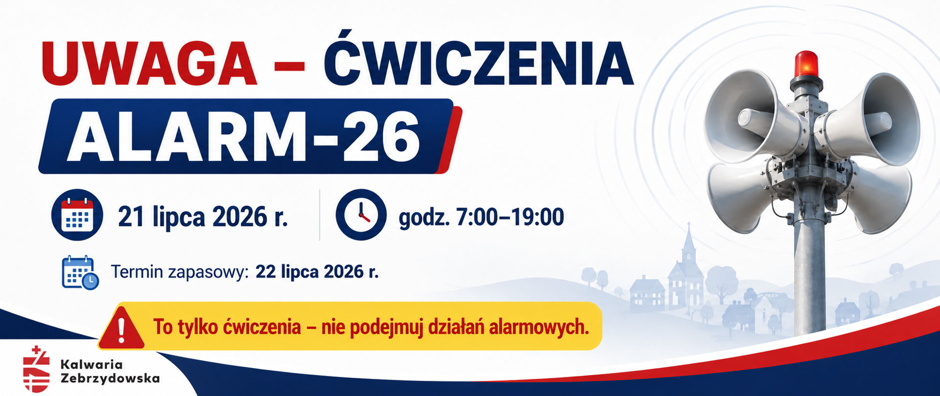 Grafika informacyjna dotycząca ogólnopolskich ćwiczeń systemu ostrzegania i alarmowania „ALARM-26”. Ćwiczenia odbędą się 21 lipca 2026 r. w godzinach 7:00–19:00, a termin zapasowy wyznaczono na 22 lipca 2026 r. Po prawej stronie widoczna jest syrena alarmowa, a na dole komunikat: „To tylko ćwiczenia – nie podejmuj działań alarmowych”. W lewym dolnym rogu znajduje się logo Kalwarii Zebrzydowskiej.
