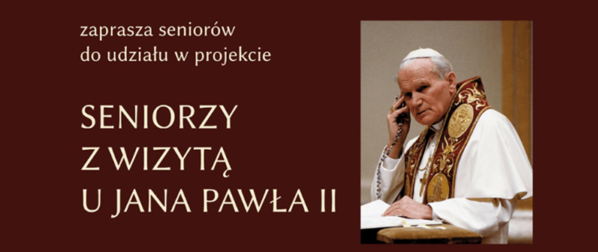Plakat w kolorze bordowym z napisem Instytut Dialogu Międzykulturowego im.Jana Pawła II w Krakowie zaprasza seniorów do udziału w projekcie Seniorzy z wizytą u Jana Pawła II 