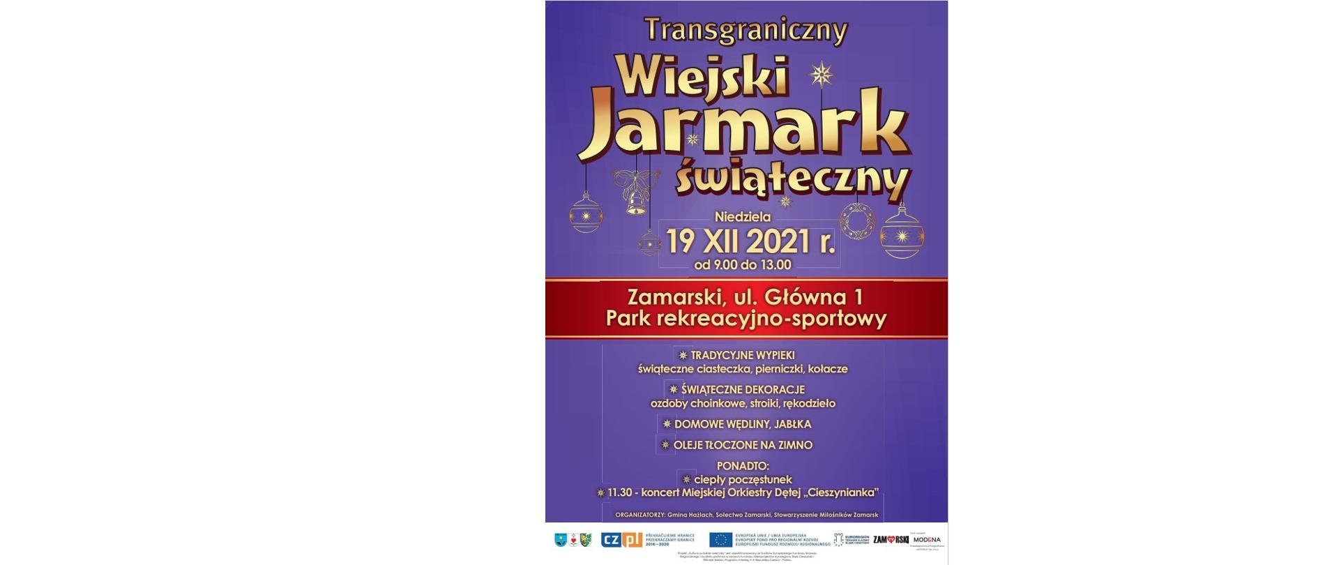 Plakat imprezy. Transgraniczny Wiejski Jarmark Świąteczny. Święteczna symbolika i napisy: tradycyjne wypieki (cieszyńskie ciasteczka), regionalne potrawy (pierogi z kapustą i grzybami), jabłka, oleje, ludowe rękodzieło świąteczne. Ponadto darmowy ciepły poczęstunek, o godz. 11.30 koncert Miejskiej Orkiestry Dętej „Cieszynianka”. 