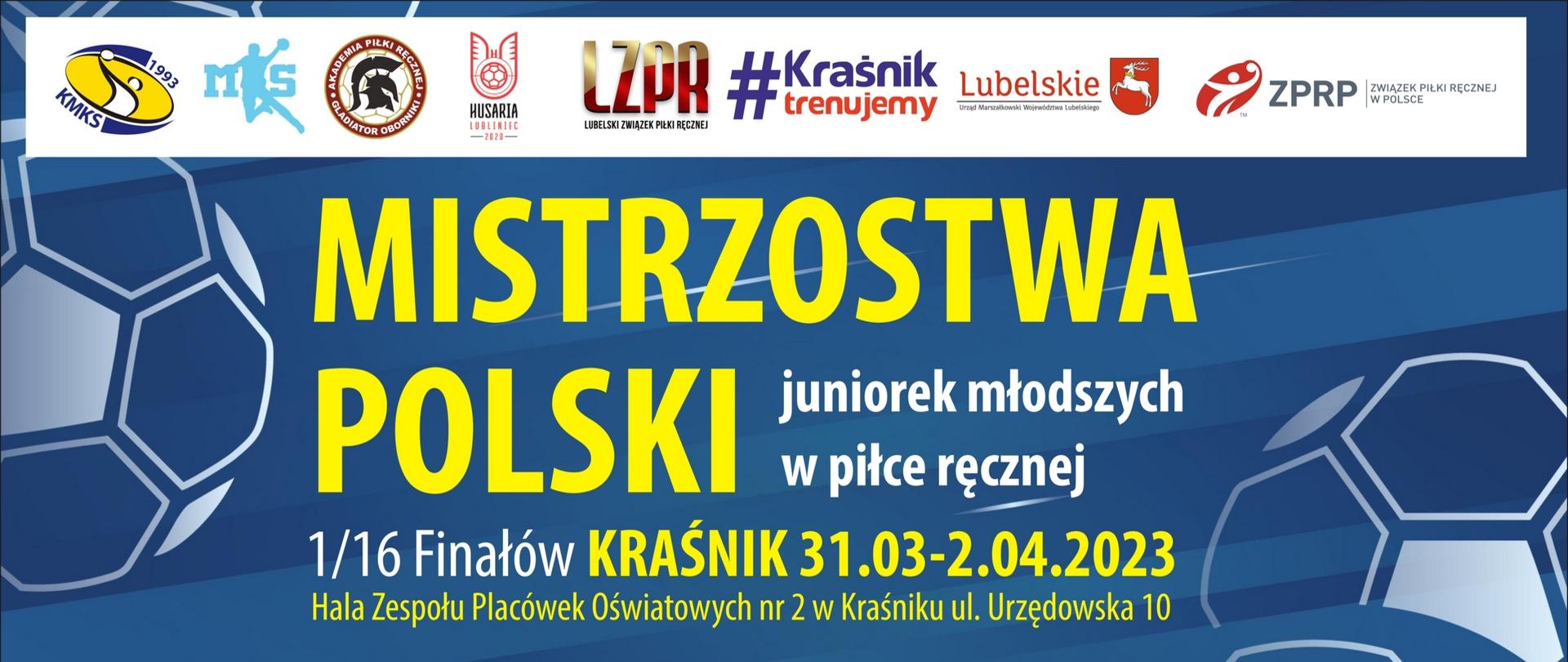 Na plakacie, zaraz pod logami organizatora i partnerów turnieju, znajduje się następująca treść: Mistrzostwa Polski juniorek młodszych w piłce ręcznej, 1/16 finałów, Kraśnik 31.03-2.04.2023, hala Zespołu Placówek Oświatowych nr 2 w Kraśniku, ul. Urzędowska 10. Poniżej znajduje się program zawodów: 31.03.2023 (piątek) I mecz godz.16:00 - MKS Brodnica – APR Gladiator Oborniki, II mecz godz. 18:00 - KMKS Kraśnik - HC Husaria Lubliniec, 01.04.2023 (sobota) I mecz godz.12:00 - HC Husaria Lubliniec – MKS Brodnica, II mecz godz. 14:00 - KMKS Kraśnik - APR Gladiator Oborniki, 02.04.2023 I mecz godz.10:00 - APR Gladiator Oborniki – HC Husaria Lubliniec, II mecz godz. 12:00 - KMKS Kraśnik – MKS Brodnica.