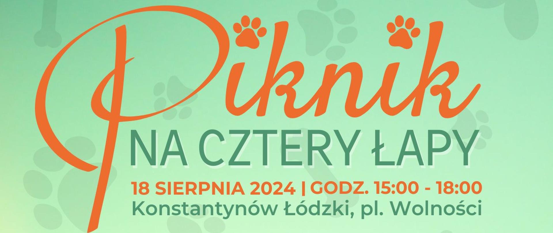 plakat wydarzenia. Zielone tło, tekst: Piknik na cztery łapy. 18 sierpnia 2024 roku, godzina 15.00-18.00, Konstantynów Łódzki, plac Wolności. Zwierzęta, darmowe chipowanie, warsztaty dla dzieci, wystawcy, porady.