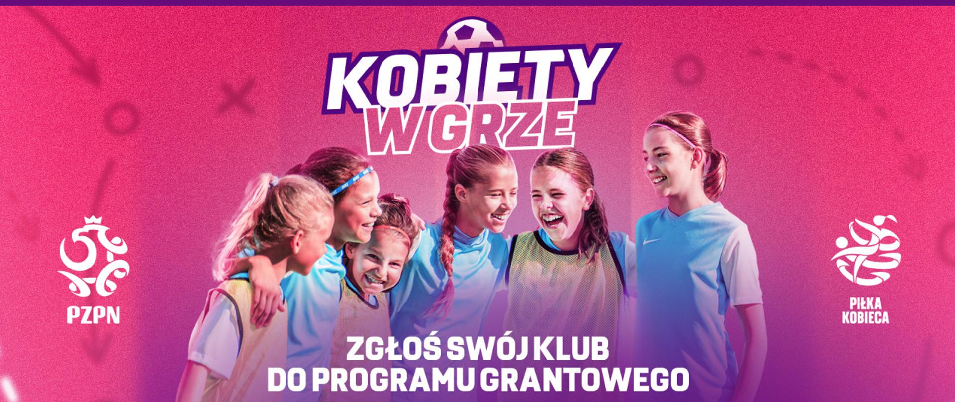 Plakat kobiety w grze
Na różowym tle szczęśliwe dziewczynki w niebieskich koszulkach. Na górze napis Kobiety w grze, z lewej strony biały logotyp pzpn z prawej piłki kobiecej. 