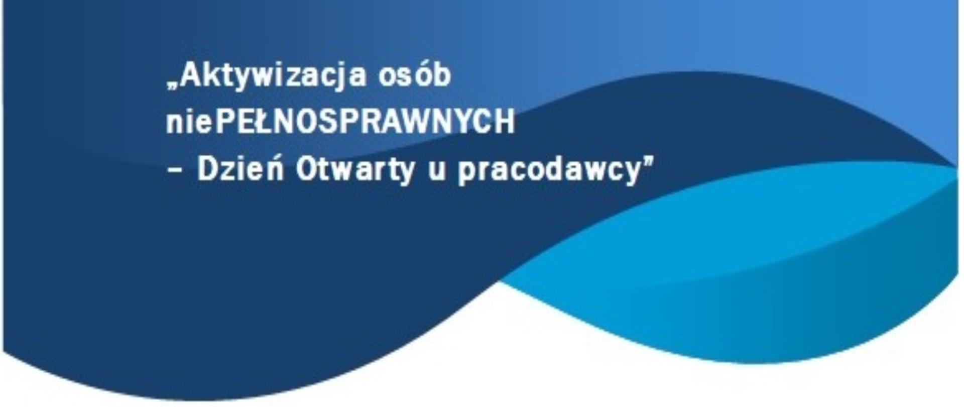 Aktywizacja osób niepełnosprawnych - dzień otwarty u pracodawcy