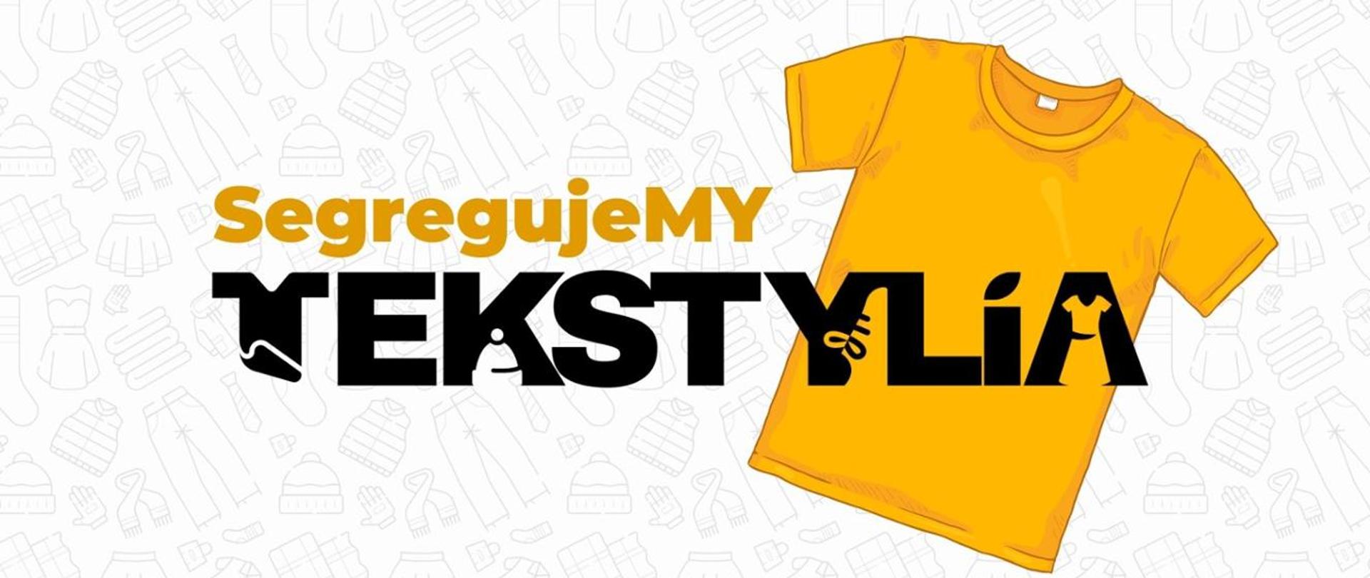Na jasnym tle znajduje się żółta koszulka oraz test w kolorze żółtym "segregujemy" i kolorze czarnym "Tekstylia"
