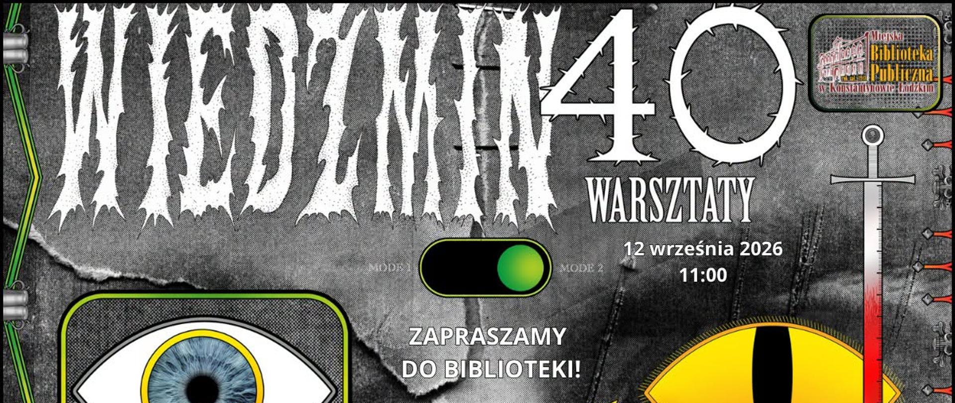 Grafika promująca warsztaty w Miejskiej Bibliotece Publicznej w Konstantynowie Łódzkim z okazji 40-lecia sagi o Wiedźminie. Warsztaty odbędą się 12 września 2026 r. o godz. 11:00. Plakat utrzymany jest w komiksowej, czarno-szarej stylistyce z motywami nawiązującymi do świata fantasy: oczami, mieczem, eliksirem i czaszką. Na środku widnieje napis „Zapraszamy do biblioteki!”.