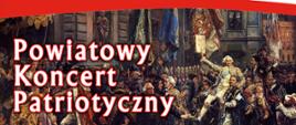 Plakat w barwach biało-czerwonych na , którym znajdują się informację o Powiatowy Koncert Patriotyczny z okazji rocznicy uchwalenia Konstytucji 3 Maja, który odbędzie się 3 maja na scenie plenerowej przed Muzeum Ziemi Leżajskiej