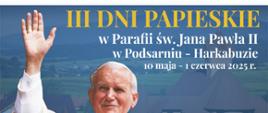 plakat - Zapraszamy na Dni Papieskie w Podsarniu, opis uroczystości