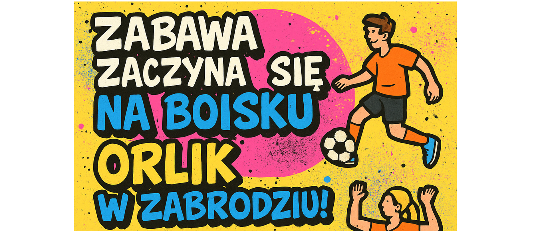 Zabawa zaczyna się na boisku Orlik w Zabrodziu!