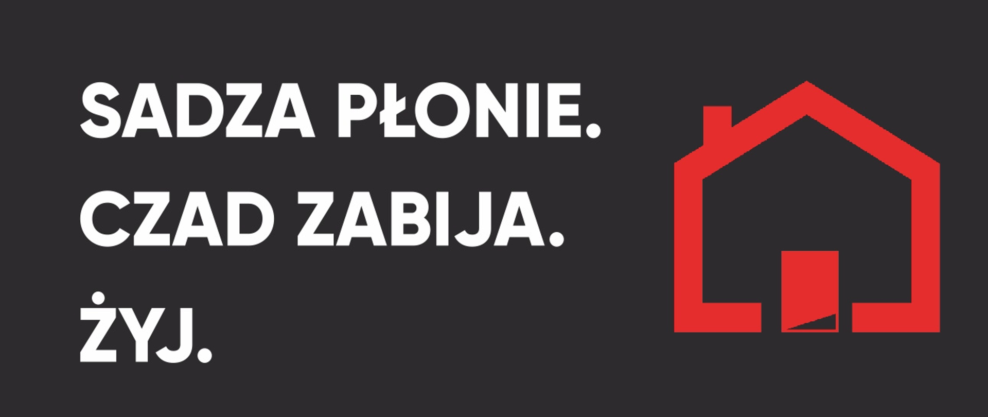 Tekst "Sadza płonie. Czad zabija. Żyj." obok kontur domku z kominem