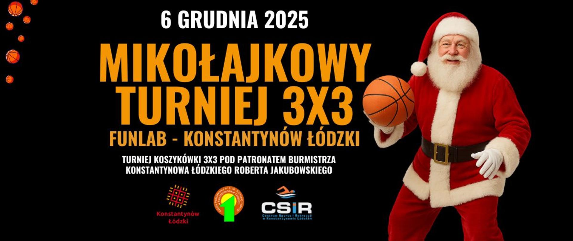 Plakat promujący Mikołajkowy Turniej 3x3 w Konstantynowie Łódzkim. Po prawej stronie widoczny Mikołaj trzymający piłkę do koszykówki. Po lewej duży napis z datą 6 grudnia 2025 oraz informacjami o turnieju.