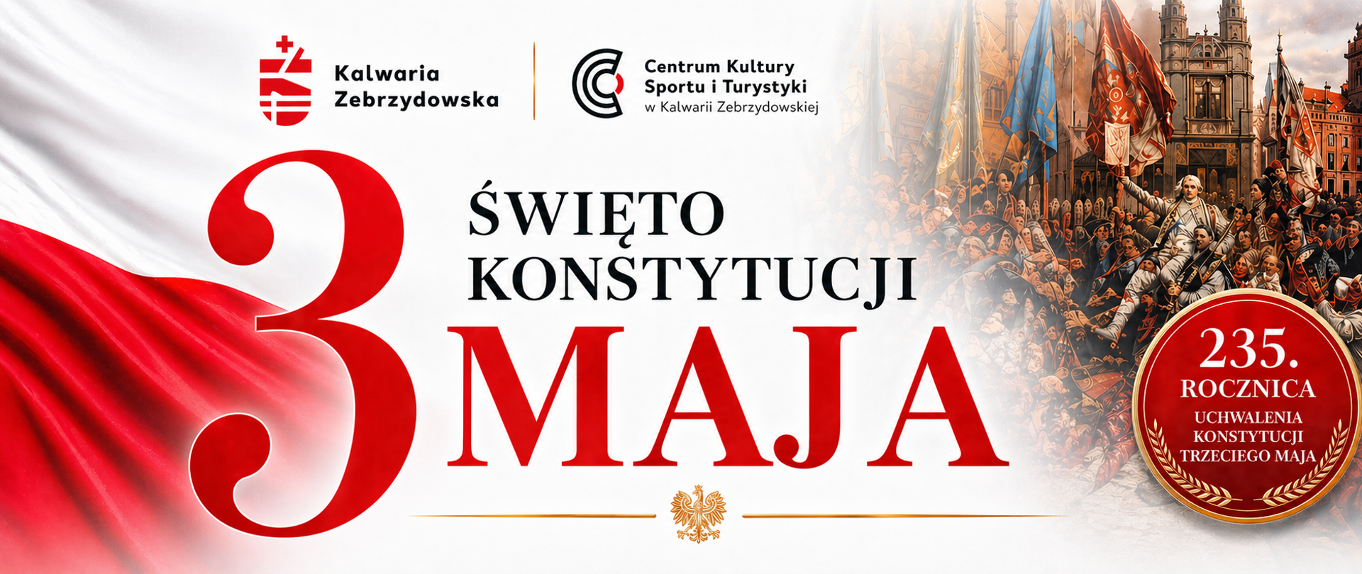 Grafika promująca Święto Konstytucji 3 Maja. Po lewej duża czerwona liczba „3” na tle biało-czerwonej flagi. Na środku napis „Święto Konstytucji 3 Maja” w eleganckiej typografii. Po prawej ilustracja historycznej sceny z tłumem i sztandarami na tle architektury miejskiej. Na pierwszym planie czerwony medal z napisem „235. rocznica uchwalenia Konstytucji Trzeciego Maja”, ozdobiony złotym wieńcem. Na dole subtelny złoty orzeł jako element dekoracyjny.
