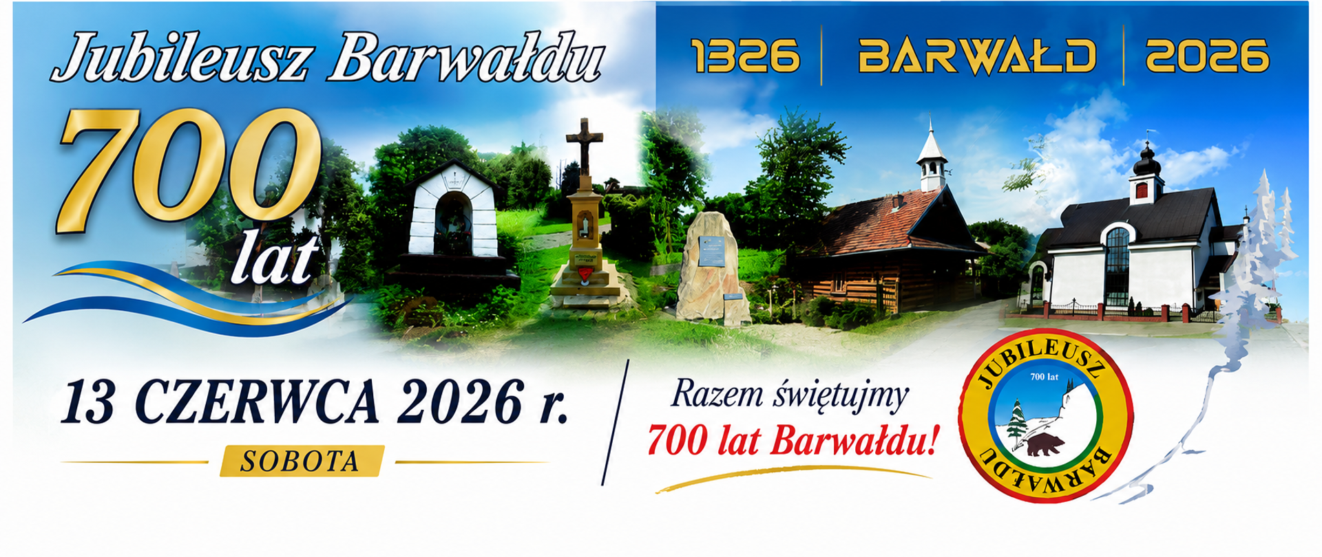 Pozioma grafika promująca jubileusz 700-lecia Barwałdu. Na tle błękitnego nieba i panoramy lokalnych zabytków widnieje duży napis „Jubileusz Barwałdu 700 lat”. W centralnej części umieszczono fotografie charakterystycznych miejsc związanych z Barwałdem, m.in. kapliczki, pomnika, zabytkowego drewnianego kościoła oraz świątyni. U góry znajduje się napis „1326 | BARWAŁD | 2026”. Na dole grafiki widoczna jest data wydarzenia: „13 czerwca 2026 r. – sobota” oraz hasło „Razem świętujmy 700 lat Barwałdu!”. Po prawej stronie umieszczono jubileuszowe logo obchodów. Całość utrzymana jest w biało-niebiesko-złotej kolorystyce, podkreślającej uroczysty charakter wydarzenia.