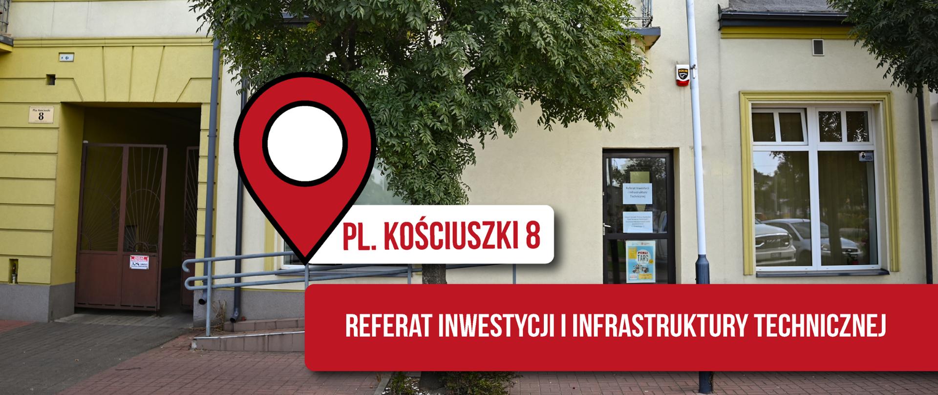 Nowa siedziba Referatu Inwestycji i Infrastruktury Technicznej, zdjęcie budynku od ulicy, tekst: pl. Kościuszki 8, Referat Inwestycji i Infrastruktury Technicznej