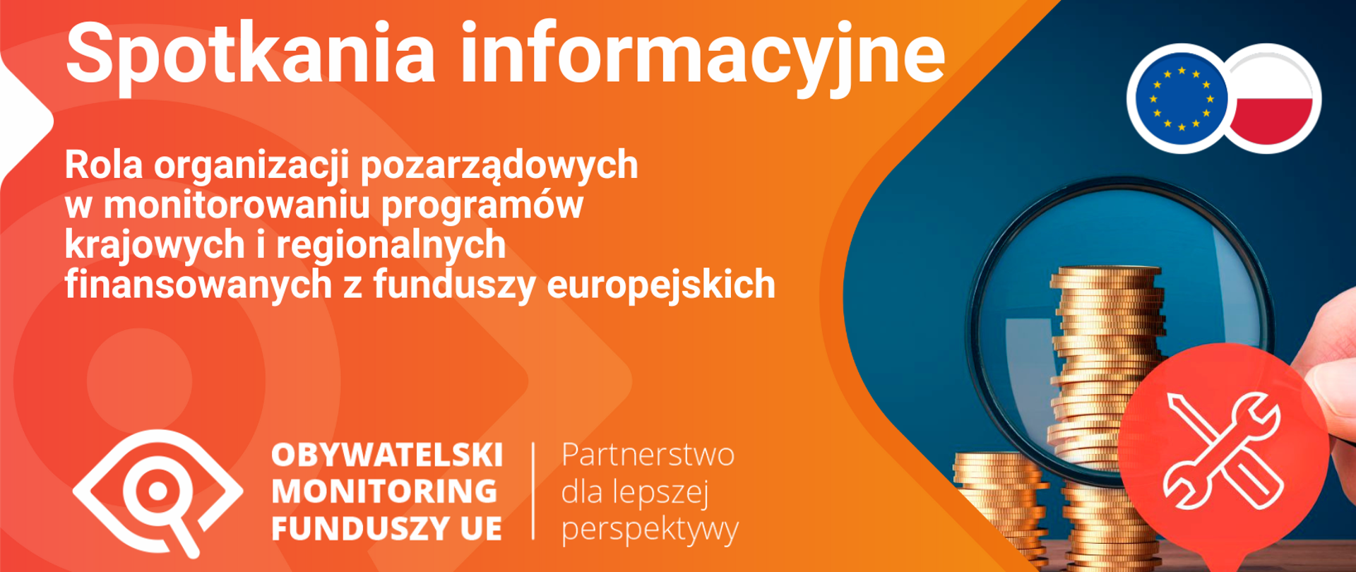 Baner w kolorystyce pomarańczowo-niebieskiej, po lewej napis Rola organizacji pozarządowych w monitorowaniu programów krajowych i regionalnych finansowanych z funduszy europejskich, Obywatelski monitoring funduszy UE, Partnerstwo dla lepszej perspektywy, Spotkania online w listopadzie i w grudniu, logo OFOP. Po prawej flagi Unii Europejskiej i Polski, fotografia - dłoń trzymająca lupę przy stosie monet.