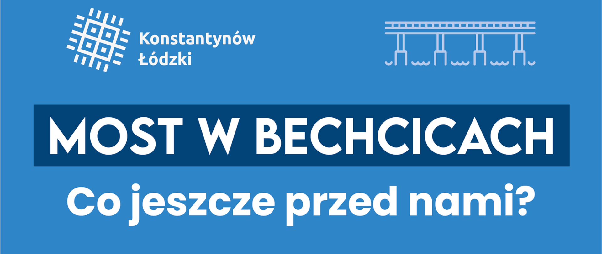 Grafika informacyjna dotycząca budowy mostu w Bechcicach w Konstantynowie Łódzkim.
Na niebieskim tle widnieje tytuł: „Most w Bechcicach. Co jeszcze przed nami?”.
Grafika przedstawia kolejne etapy formalne inwestycji w formie schematu ze strzałkami:
„Decyzja środowiskowa” (wyróżniona na żółtym tle),
następnie „Pozwolenie wodnoprawne”,
na końcu „Pozwolenie na budowę”.
Na dole znajduje się informacja: „Więcej na: konstantynow.pl”.
U dołu grafiki widoczna jest ilustracja mostu, po którym jadą pojazdy: ciężarówka oraz samochody osobowe.