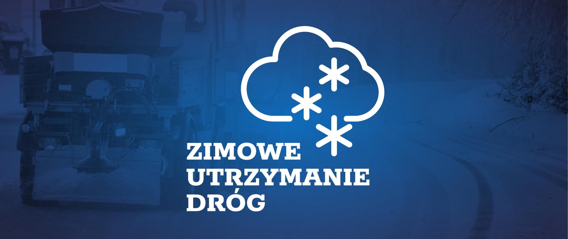 Grafika przedstawia białe logo na niebieskim tle. Logo składa się z wizerunku chmury z płatkami śniegu, pod którą znajduje się napis "zimowe utrzymanie dróg. Tło w odcieniach niebieskiego, na którym znajdują się szare zdjęcia pługo-piaskarki oraz zaśnieżonej drogi.