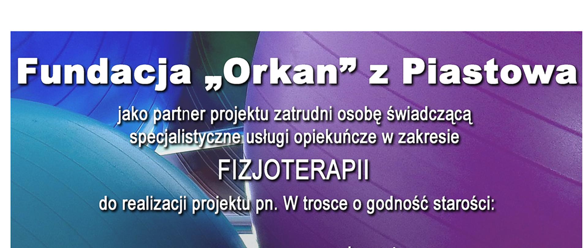 Ogłoszenie o naborze na stanowisko fizjoterapeuty w ramach projektu "W trosce o godność starości" realizowanego przez Ośrodek Szkoleniowy. Gabinet Pedagoga - Janusz Witkowski, którego partnerem jest Fundacja Orkan.