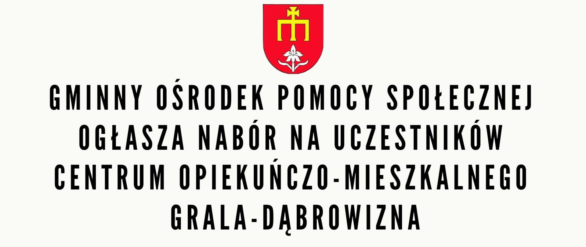 Gminny Ośrodek Pomocy Społecznej ogłasza nabór na uczestników Centrum Opiekuńczo-Mieszkalnego Grala-Dąbrowizna