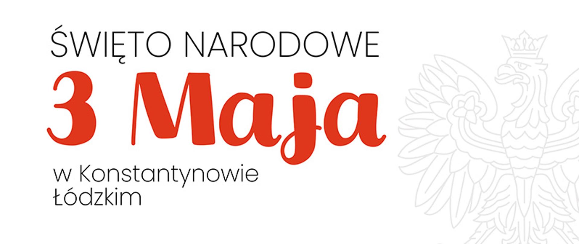 Plakat informujący o obchodach Święta Narodowego 3 Maja w Konstantynowie Łódzkim – na białym tle z czerwonymi makami i orłem w tle, z programem wydarzeń: msza święta o 10:00 w kościele Narodzenia NMP, o 11:00 uroczysty przemarsz pod pomnik Tadeusza Kościuszki, wystąpienia, złożenie kwiatów, występ zespołu Poltex i Miejskiej Orkiestry Dętej oraz dodatkowe atrakcje dla mieszkańców.