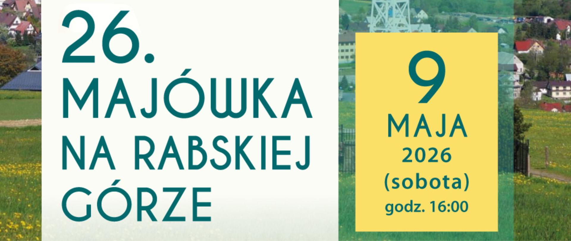 Plakat zapowiadający „26. Majówkę na Rabskiej Górze”. W tle krajobraz. Podano datę: 9 maja 2026 (sobota), godz. 16:00, po prawej stronie w żółtym kwadracie.